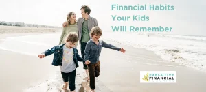 Financial Habits Your Kids Will Remember
