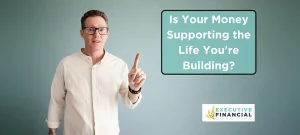 Is Your Money Supporting the Life You're Building