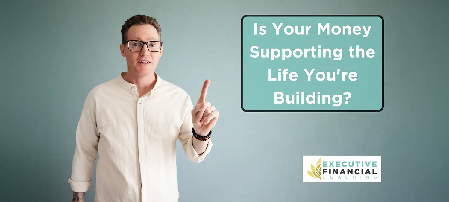 Is Your Money Supporting the Life You're Building